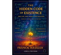 THE HIDDEN CODE OF EXISTENCE: ONE LIFE, ONE WORLD, ONE EQUATION