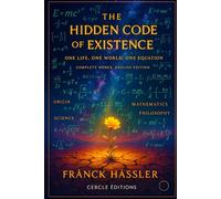 THE HIDDEN CODE OF EXISTENCE: ONE LIFE, ONE WORLD, ONE EQUATION