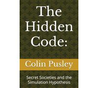 The Hidden Code:: Secret Societies and the Simulation Hypothesis