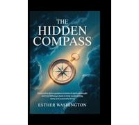 The Hidden Compass: Discovering Divine Guidance in Times of Spiritual Drought and How Letting Go Leads to Inner Awakkeening, clarity , Purposeful Living.