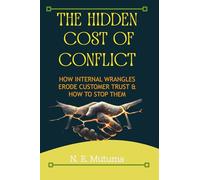 The Hidden Cost of Conflict: How Internal Rangles Erode Customer Trust & How to Stop Them
