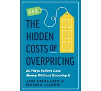 The Hidden Costs Of Overpricing, with Jon Englund & Donna Luger: 20 Ways Sellers Lose Money Without Knowing It