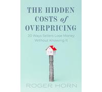The Hidden Costs Of Overpricing, with Roger Horn: 20 Ways Sellers Lose Money Without Knowing It