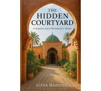 The Hidden Courtyard: A Journey into Marrakech’s Heart