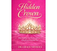 The Hidden Crown: Discovering the Royal Identity Within You