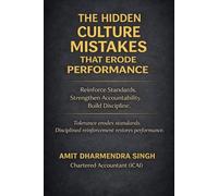 The Hidden Culture Mistakes That Erode Performance: Reinforce Standards. Strengthen Accountability. Build Discipline.: 7
