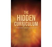 THE HIDDEN CURRICULUM: A Life Time of Preparation