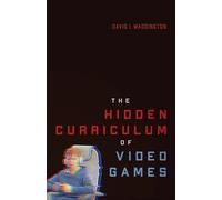 The Hidden Curriculum of Video Games