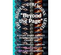 The Hidden Dimensions Series “Beyond the Page”: “A Story-Based Journey into Dimensions We Cannot See” / Metaphysics / Science & Technology / Philosophical / Popular Science