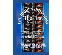 The Hidden Dimensions "The First Split”: Possibility, Multiverse, and the Responsibility of Choice 5th to 11th Dimensions / Curiosity → Fear → Responsibility → Acceptance