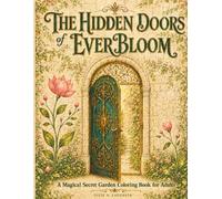 The Hidden Doors of EverBloom: A Magical Secret Garden Coloring Book for Adults