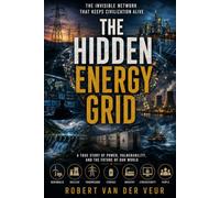 THE HIDDEN ENERGY GRID: The Invisible Network That Keeps Civilization Alive
