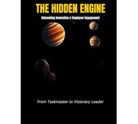 The Hidden Engine | Unleashing Innovation and Employee Engagement: From Taskmaster to Visionary Leader