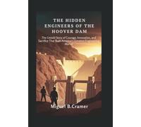 The Hidden Engineers of the Hoover Dam: The Untold Story of Courage, Innovation, and Sacrifice That Built America’s Greatest Engineering Marvel