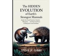 THE HIDDEN EVOLUTION OF EARTH’S STRANGEST MAMMALS: Inside the Fossil Secrets, Genetic Mysteries, and Survival Story of Platypuses and Echidnas