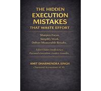 The Hidden Execution Mistakes That Waste Effort: Sharpen Focus. Simplify Work. Deliver Measurable Results.