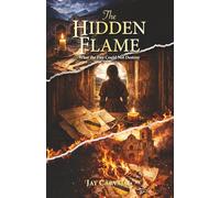 The Hidden Flame: What The Fire Could Not Destroy