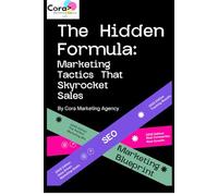 The Hidden Formula: Marketing Tactics That Skyrocket Sales: Everything You Need to Know to Grow Your Brand