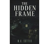 The Hidden Frame: A Psychological Thriller of Surveillance, Secrets, and Manipulated Truth