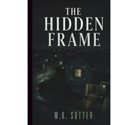 The Hidden Frame: A Psychological Thriller of Surveillance, Secrets, and Manipulated Truth