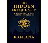 The Hidden Frequency - Where Ancient Wisdom Meets Modern Science
