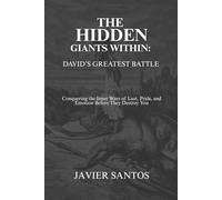 The Hidden Giants Within: David’s Greatest Battle: Conquering the Inner Wars of Lust, Pride, and Emotion Before They Destroy You
