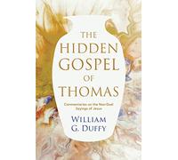The Hidden Gospel of Thomas: Commentaries on the Non-Dual Sayings of Jesus