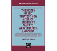 The Hidden Grand Strategy: How America Engineers Wars To Weaken Russia And China