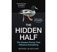 The Hidden Half: The Unseen Forces That Influence Everything
