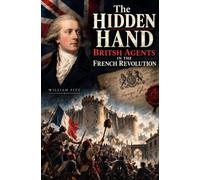 The Hidden Hand : British Agents in the French Revolution