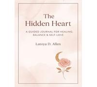 THE HIDDEN HEART: A GUIDED JOURNAL FOR HEALING, BALANCE & SELF-LOVE