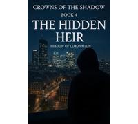 The Hidden Heir: Shadow of Coronation: 4