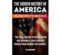 The Hidden History of America: The Untold Story of the United States: Forgotten Betrayals, Suppressed Truths, and Power Grabs Revealed: (Pocket Edition)