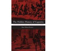Maya Talmon-Chvaicer The Hidden History of Capoeira (Tascabile)