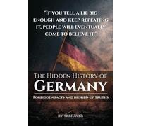 The Hidden History of Germany: Forbidden facts and hushed-up truths