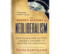 Thom Hartmann The Hidden History of Neoliberalism (Tascabile)