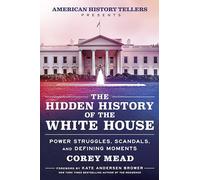 Corey Mead The Hidden History of the White House (Copertina rigida)