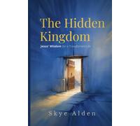 The Hidden Kingdom: Jesus’ Wisdom for a Transformed Life