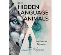 The Hidden Language of Animals InterSpecies Telepathy