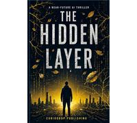 The Hidden Layer: A Near-Future AI Thriller