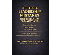 The Hidden Leadership Mistakes That Destabilize Organizations: Strengthen Signals. Build Stability. Lead with Discipline.