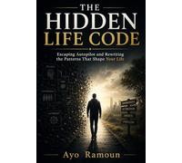 THE HIDDEN LIFE CODE: Escaping Autopilot and Rewriting the Patterns That Shape Your Life