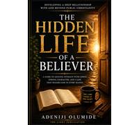 The Hidden Life of a Believer: Developing a Deep Relationship with God Beyond Public Christianity