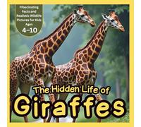 The Hidden Life of Giraffes: Fascinating Facts and Realistic Wildlife Pictures for Kids Ages 4-10: Discover 24 Amazing Giraffe Facts with Stunning ... Book for Children, Parents, and Teachers