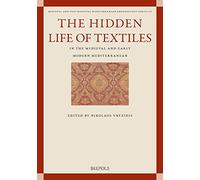 The Hidden Life of Textiles in the Medieval and Early Modern Mediterranean: Contexts and Cross-cultural Encounters in the Islamic, Latinate and Eastern Christian Worlds