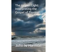 The Hidden Light: Interpreting the Gospel of Thomas