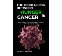 The Hidden Link Between Hunger and Cancer: What Hunger Reveals About Cancer and the Human Body