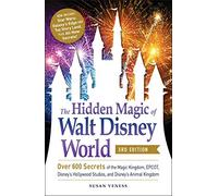 The Hidden Magic of Walt Disney World, 3rd Edition: Over 600 Secrets of the Magic Kingdom, EPCOT, Disney's Hollywood Studios, and Disney's Animal Kingdom
