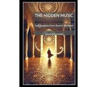 The Hidden Music: Sufi Insights from Rumi’s Masnavi