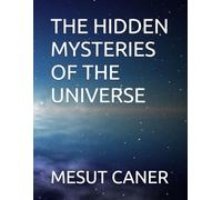 THE HIDDEN MYSTERIES OF THE UNIVERSE